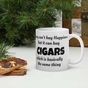 Cigar Coffee Mug – Money Can’t Buy Happiness But It Can Buy Cigars – Funny Cigar Lover Gift – 11oz Mug
