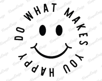 Do What Makes You Happy SVG PNG | Happy face Svg | Inspirational Svg | Self gift Svg | Positive quote Svg | Motivational Svg | Digital File