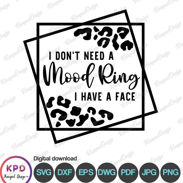 I Don’t Need A Mood Ring I Have A Face, PNG, SVG, Digital | Sublimation Design | Digital File | Cricut cut Files | Funny Svg | Adult Svg