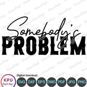 Somebody's Problem SVG | Somebody's Problem | Letter  Somebody's Problem Couples SVG | Sublimation Design | Digital File | Cricut cut Files