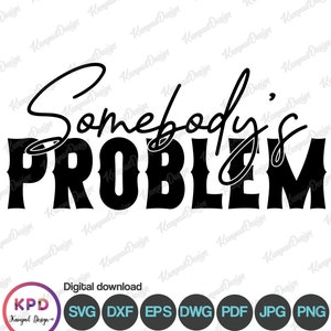 Somebody&#39;s Problem SVG | Somebody&#39;s Problem | Letter  Somebody&#39;s Problem Couples SVG | Sublimation Design | Digital File | Cricut cut Files