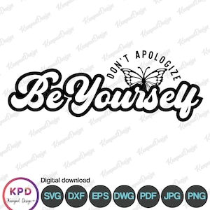 Sii te stesso e non scusarti SVG / Gentilezza SVG / Citazione positiva SVG / clipart / File digitale / Cricut Cut Files / Inspirational SVG