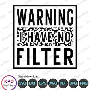 Advertencia que no tengo filtro SVG / Advertencia que no tengo filtro PNG, divertido svg / mamá divertida svg / sarcástico svg / archivo digital / archivos cortados cricut