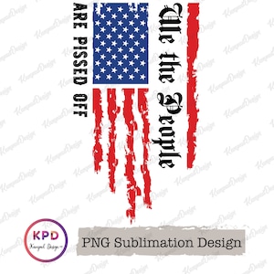 Wij The People zijn boos | PNG | Sublimatieontwerpen | Patriot-png-bestand | Digitale download | Grondwetafbeeldingen | Vrijheid is belangrijk | Vlag:
