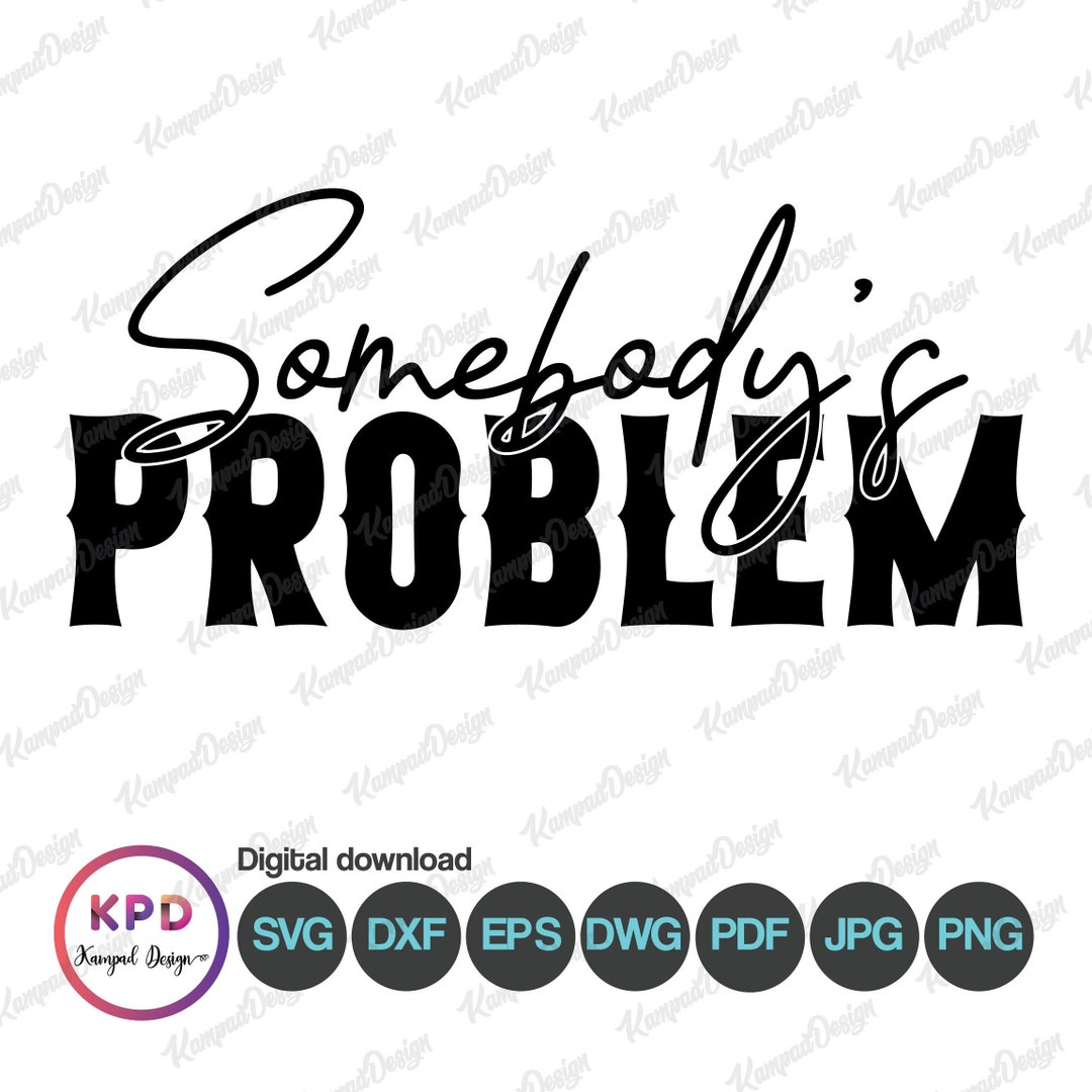 Somebody's Problem SVG | Somebody's Problem | Letter Somebody's Problem ...