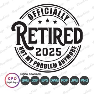 Retired 2025 Svg | Officially Retired 2025 SVG | Retired 2025 Svg | Sublimation Design | Retirement Svg | Digital File | Cricut cut Files