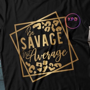 Be Savage Not Average SVG Im a Savage Svg Be Savage Svg - Etsy