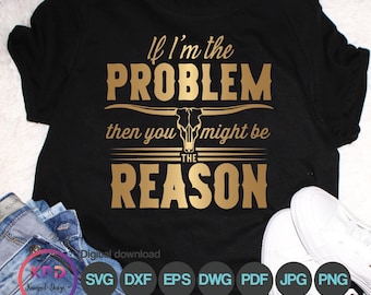 If I'm The Problem, Then You Might Be the Reason SVG | File for Cricut Cutting | Somebody's Problem SVG | Somebody's Problem | Digital File