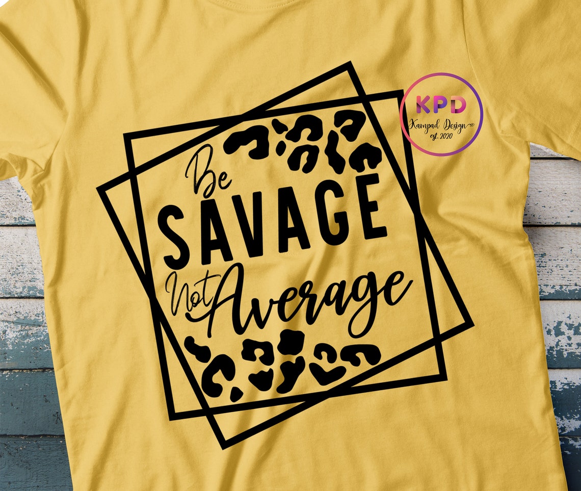 Be Savage Not Average SVG Im a Savage Svg Be Savage Svg - Etsy