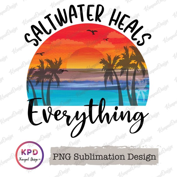 Saltwater Heals Everything PNG | Summer Vibes PNG | Beach Vibes PNG | Beach Life Png | Salt Life Png | Sublimation design | Salty Beach Png