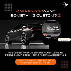 May include: A black car with a custom design sticker on the back window. The sticker says "Your Design". The image includes the text "WARNING! WANT SOMETHING CUSTOM?" and "PLEASE CONTACT US BEFORE PURCHASING TO DISCUSS YOUR DESIGN IDEAS AND FINALIZE DETAILS. TOGETHER, WE'LL CREATE YOUR PERFECT CUSTOM PIECE!"