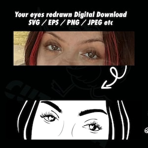 May include: Digital download graphic featuring a realistic photo of a person's eyes above a black and white illustration of eyes. The text "Your eyes redrawn Digital Download SVG / EPS / PNG / JPEG etc" is at the top.