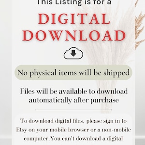 May include: Text on a white background that reads "This Listing is for a DIGITAL DOWNLOAD. No physical items will be shipped. Files will be available to download automatically after purchase. To download digital files, please sign in to Etsy on your mobile browser or a non-mobile computer. You can't download a digital purchase through the Etsy app."