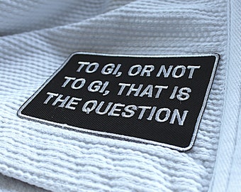 To Gi or Not To Gi, That Is The Question Jiu Jitsu Embroidered Iron On Patch | BJJ embroidery designs | BJJ Patches | Jiu Jitsu Gifts
