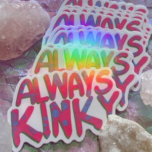 Always Kinky Sticker | Holographic Holo Waterproof Tear Resist Water bottle Sticker