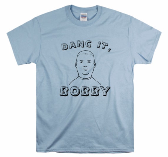 Dang It Bobby King of the Hill Shirt - Etsy