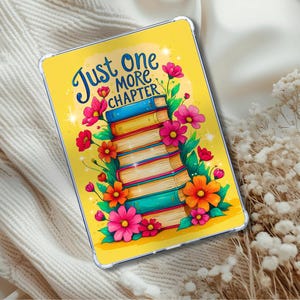 May include: A yellow tablet case with the text "Just One More Chapter" above a stack of books. The books are surrounded by pink, orange, and red flowers with green leaves. The case has a clear border.