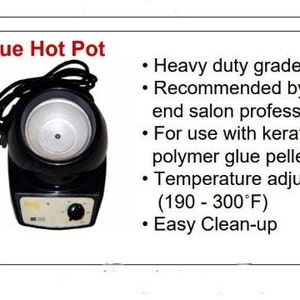 May include: Black Glue Hot Pot with a silver interior, a black power cord, and a temperature control dial. The text "Glue Hot Pot" is at the top. It is designed for use with keratin or polymer glue pellets, with an adjustable temperature range of 190-300°F.