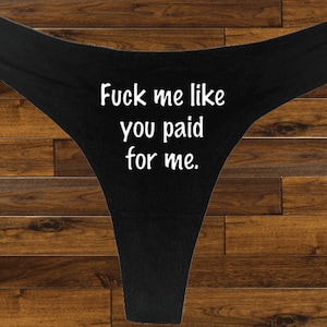 F Me Like You Paid Thong, Honeymoon Gift, Gag Gift, Naughty Underwear, X Rated Underwear, Panties Thong Perfect Gift Fun Significant Other