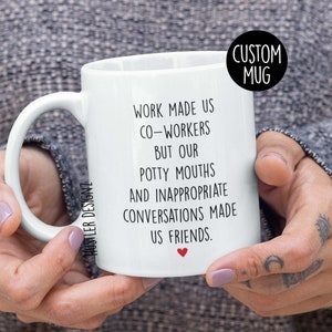 Coworker Gift Women, Work Made Us Co-Workers But Our Potty Mouths And Inappropriate Conversations Made Us Friends Mug, Funny Coworker Gift
