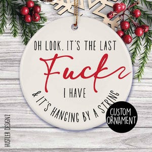 Funny Adult Humor Christmas Ornament: Oh Look, It’s the Last F*** I Have
