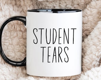 Student Tears Mug: Funny Teacher Appreciation Gift