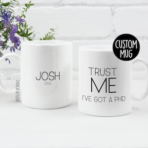 Trust Me I've Got A PHD, PHD Graduation Gift, Phd Mug, Phd Gift, Phd Student Gift, Graduation Gifts, Doctoral Gift, Doctoral Graduation Gift