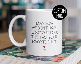 I Love It How We Don't Have To Say Out Loud That I Am Your Favorite Child, Favorite Child Mug, Mom Gift, Dad Gifts, Parents Anniversary Gift