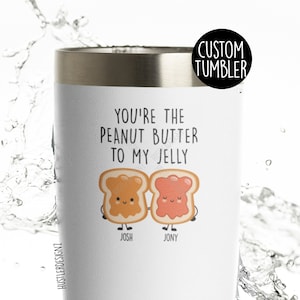 You&#39;re The Peanut Butter To My Jelly Tumbler Cup, Custom Tumbler, Personalized Wedding Gift, Engagement Gifts, Cute Couples Gift