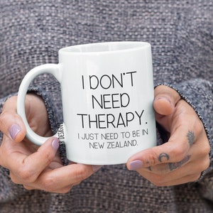 I Don&#39;t Need Therapy, I Just Need To Be In New Zealand, New Zealand Gifts, New Zealand Souvenir, New Zealand Mug, Travel Gift, Travel Mug