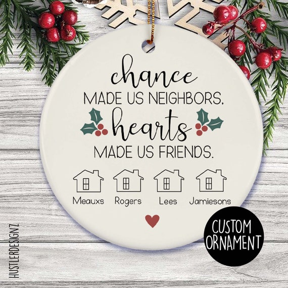 Chance Made Us Neighbors Hearts Made Us Friends, Neighbor Friend Ornament,  Neighbor Christmas Gift 