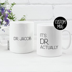 It's Dr Actually, PHD Graduation Mug, Personalized Mug, Doctor Mug, Doctorate Graduation Gift, Doctorate Gift, PHD Gift, Daughter Graduation