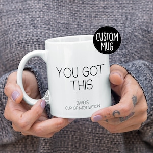 You Got This Motivation Mug | Personalized Encouragement Coffee Cup for Coworkers, Friends, Students | Uplifting Daily Reminder |Custom Name