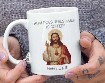 How Does Jesus Make His Coffee? Hebrews it Mug, Jesus, Christian Gifts