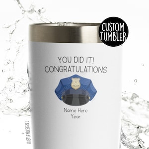 Police Officer Gifts, You Did It, Congratulations Police Officer Tumbler Cup, Custom Tumbler, Police Academy Graduation Gifts