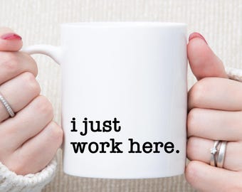 Funny I Just Work Here Coffee Mug - Customizable Office Gift for Coworkers, Boss, or Employees - Funny Office Mug - Sarcastic Gifts