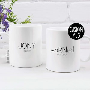 Earned Not Given, RN Gifts, Nursing School Graduation Gift, Nurse Gift, Nurse Graduation Gift, Nurse Mug, New Nurse Gift, Graduation Gifts