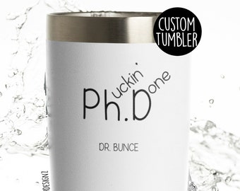 Phucking Done Tumbler Cup, Phuckin Done, PHD Graduation Gift, Custom Graduation Cup, Custom Phd Gift, Phd Cup, Phd Mug