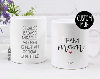 Personalized Team Mom Coffee Mug: Badass Miracle Worker Gift