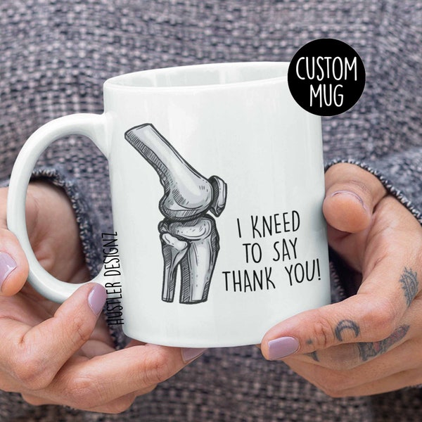 I Kneed To Say Thank You Mug, Orthopedic Doctor Gifts, Orthopedic Surgeon Gift, Medical Humor