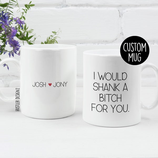 I Would Shank A Bitch For You, Couples Gift, Funny Gifts, Funny Mugs, Best Friend Gifts, Funny Coworker Gift, Coworker Appreciation Gifts