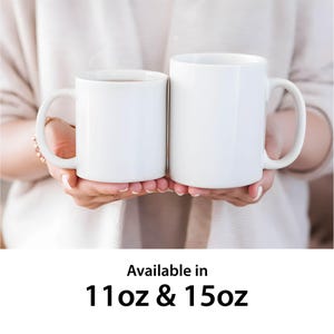 May include: Two white ceramic mugs, one with a handle on the left and the other on the right. The mug on the left is 11 oz and the mug on the right is 15 oz. Available in 11 oz & 15 oz.