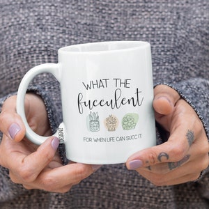 What The Fucculent Mug – Funny Plant Lover Gift – Succulent Pun – Hilarious Coffee Cup for Coworkers, Friends, Gardeners – Cactus Humor Mug