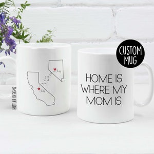 Home Is Where My Mom Is Mug – Two States or Countries – Long Distance Mom Gift – Mother’s Day Mug – Personalized Coffee Mug for Mom