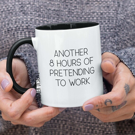 Another 8 Hours Of Pretending To Work Mug