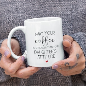 May Your Coffee Be Stronger Than Your Daughter&#39;s Attitude, Mom Daughter, Father Daughter, Funny Mom Mug, Custom Mom Gift From Daughter