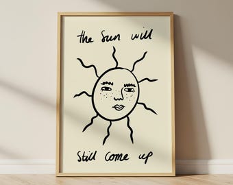 The Sun Will Still Come Up Print, positive quote wall art, mindfulness prints