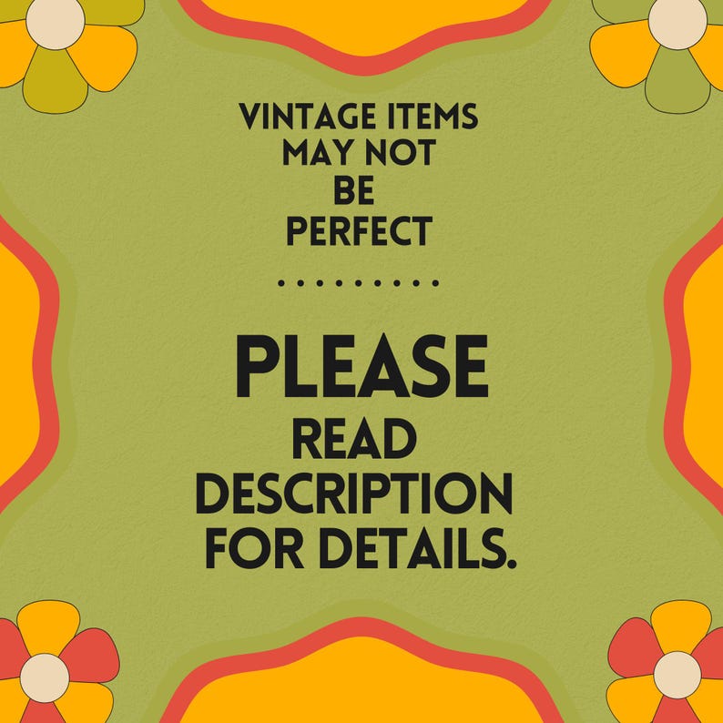 May include: A retro-style graphic with a green background, orange and red accents, and flower illustrations. The text reads "VINTAGE ITEMS MAY NOT BE PERFECT. PLEASE READ DESCRIPTION FOR DETAILS."