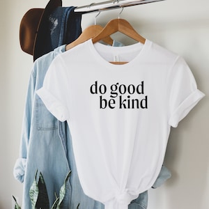 Do Good Be Kind Shirt | Kindness Shirt | Be Kind Womens T Shirt | Graphic Tee | Motivational Tee | Choose Kindness Tee | Inspirational shirt