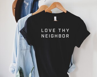 Love Thy Neighbor Tshirt, Inspirational tee shirt, Womens T-shirt, Mens T-Shirt,  Christian tee, Love t shirts, Trend Now, Kindness T-shirts